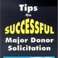 Cover Art for 9780966616835, Tips on Successful Major Donor Solicitation by Carol E. Weisman