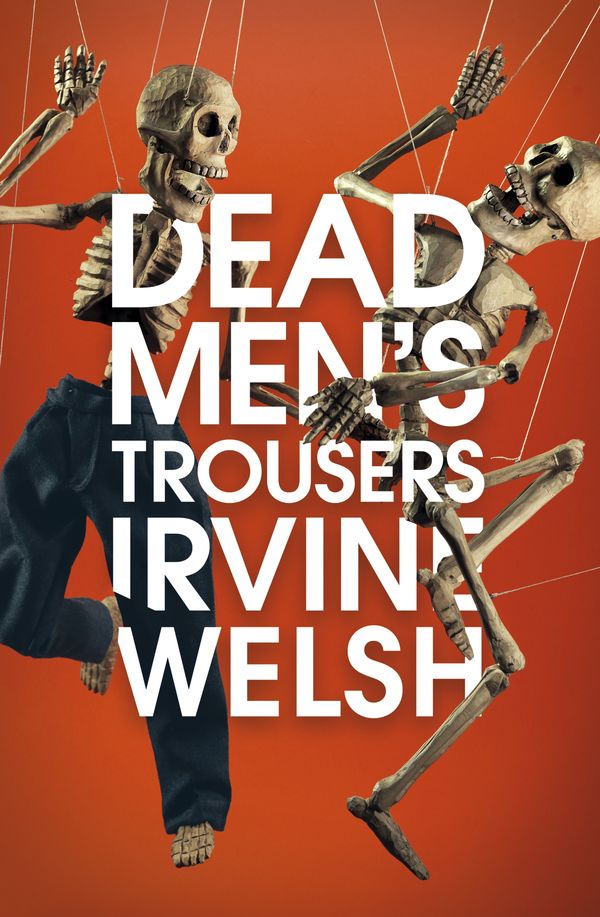 Cover Art for 9781787330771, Dead Men's Trousers by Irvine Welsh
