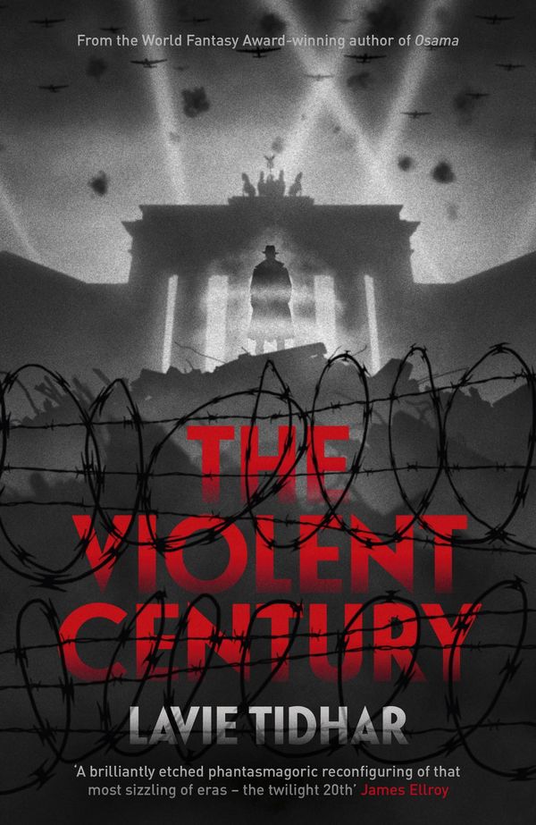 Cover Art for 9781444762914, The Violent Century: The epic alternative history novel from World Fantasy Award-winning author of OSAMA - perfect for fans of Stan Lee by Lavie Tidhar