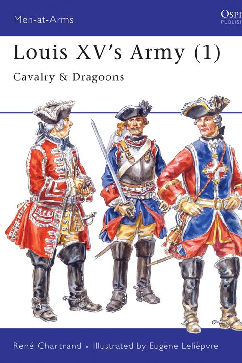 Cover Art for 9781855326026, Louis XV's Army: Heavy Cavalry and Dragoons v.1 by Leliepvre