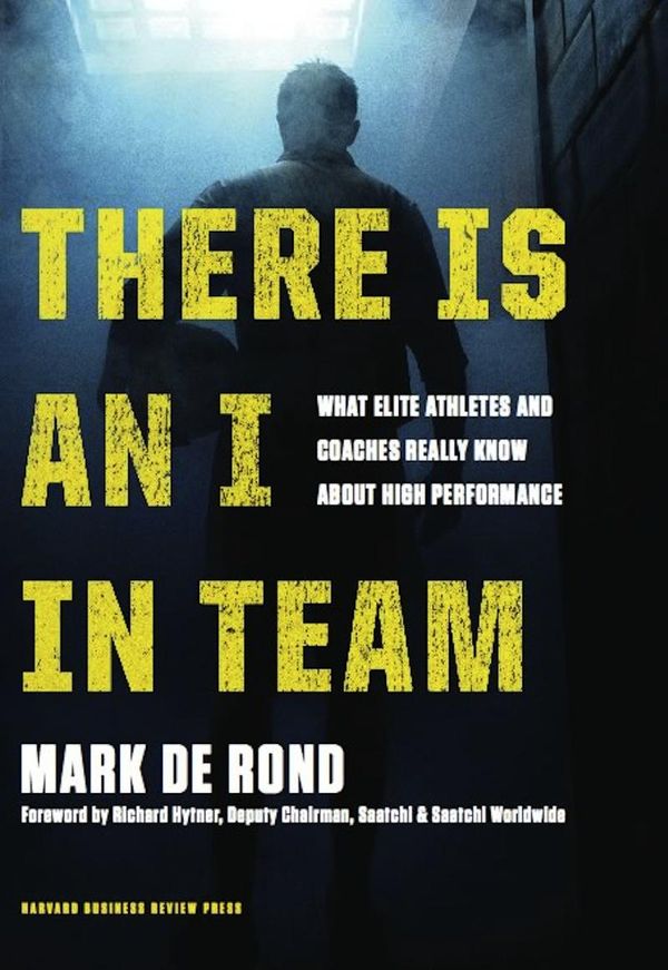 Cover Art for 9781422183977, There Is an I in Team by Mark de Rond, Richard Hytner