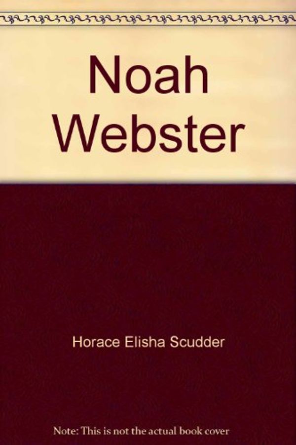 Cover Art for 9780877541585, Noah Webster by Horace Elisha Scudder