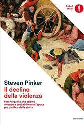 Cover Art for 9788804637493, Il declino della violenza. Perché quella che stiamo vivendo è probabilmente l'epoca più pacifica della storia by Steven Pinker