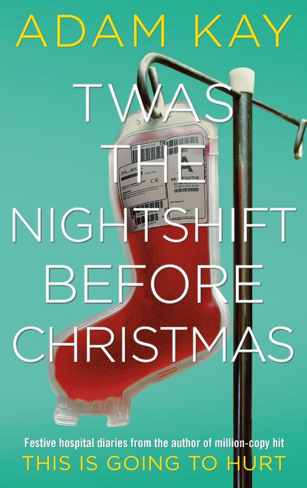 Cover Art for 9781529018585, Twas The Nightshift Before Christmas by Adam Kay
