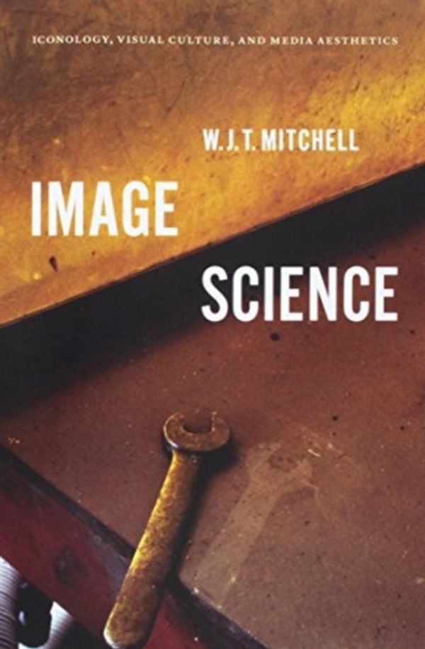 Cover Art for 9780226565842, Image ScienceIconology, Visual Culture, and Media Aesthetics by W. J. T. Mitchell