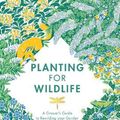 Cover Art for 9781787136755, Planting for Wildlife: The Grower's Guide to Rewilding Your Garden by Jane Moore