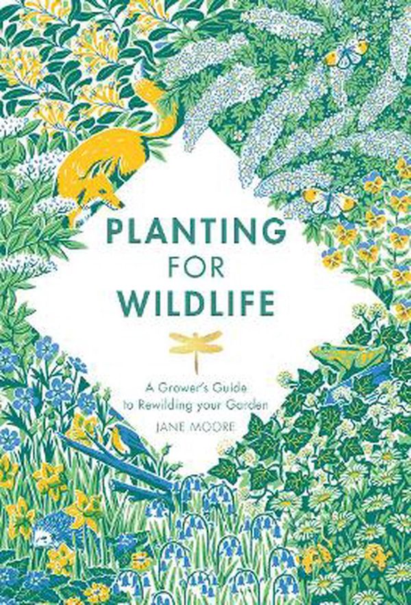 Cover Art for 9781787136755, Planting for Wildlife: The Grower's Guide to Rewilding Your Garden by Jane Moore