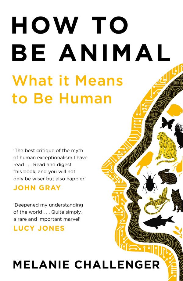 Cover Art for 9781786895752, How to Be Animal by Melanie Challenger