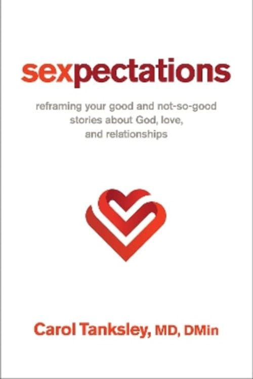 Cover Art for 9780800763497, Sexpectations: Reframing Your Good and Not-So-Good Stories about God, Love, and Relationships by MD DMin, Carol Tanksley