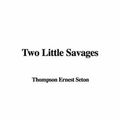 Cover Art for 9781414248813, Two Little Savages by Ernest Thompson Seton