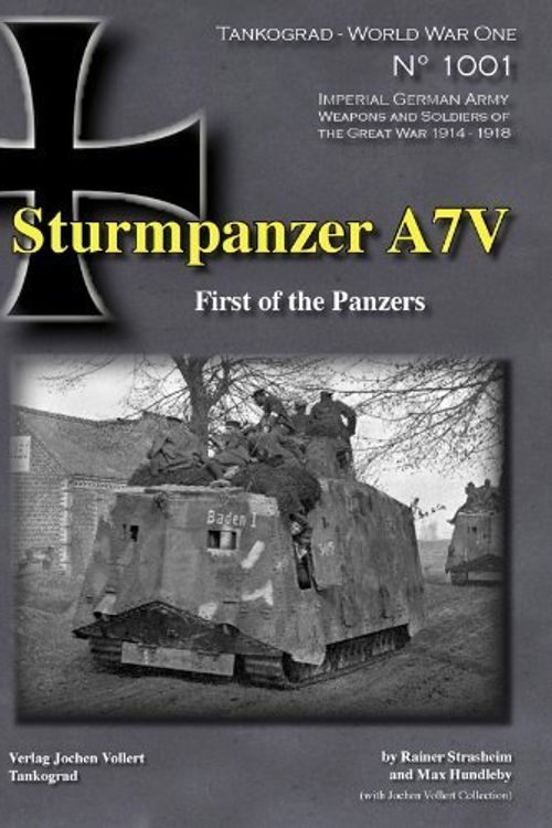 Cover Art for 9783936519112, Tankograd - World War One - No. 1001: Sturmpanzer A7V: First of the Panzers by Rainer Strasheim & Max Hundleby