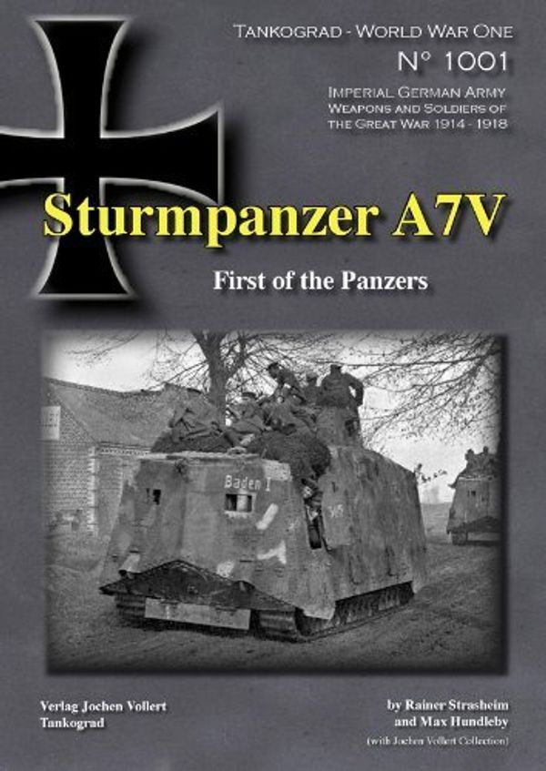 Cover Art for 9783936519112, Tankograd - World War One - No. 1001: Sturmpanzer A7V: First of the Panzers by Rainer Strasheim & Max Hundleby