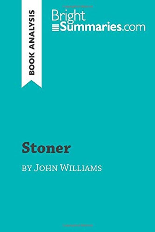 Cover Art for 9782808016537, Stoner by John Williams (Book Analysis): Detailed Summary, Analysis and Reading Guide by Bright Summaries, Bright