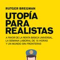 Cover Art for 9788498387995, Utopia Para Realistas by Rutger Bregman