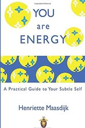 Cover Art for 9780954756932, You are Energy: A Practical Guide to your Subtle Self by Henriette Maasdijk