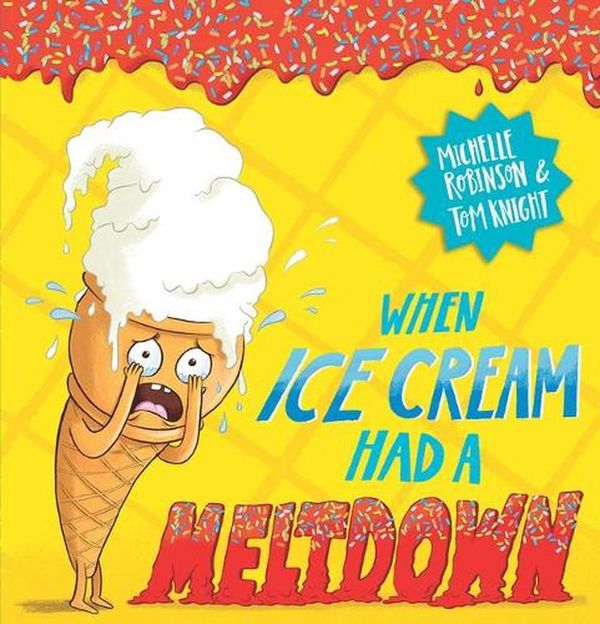Cover Art for 9781760260118, When Ice Cream had a Meltdown by Michelle Robinson