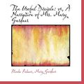 Cover Art for 9780554921020, The Useful Disciple: or, A Narrative of Mrs. Mary Gardner by Mary Gardner Palmer