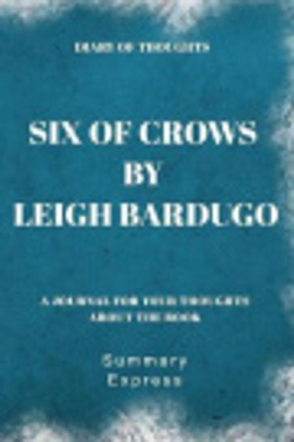 Cover Art for 9781081737160, Diary of Thoughts: Six of Crows by Leigh Bardugo - A Journal for Your Thoughts About the Book by Summary Express