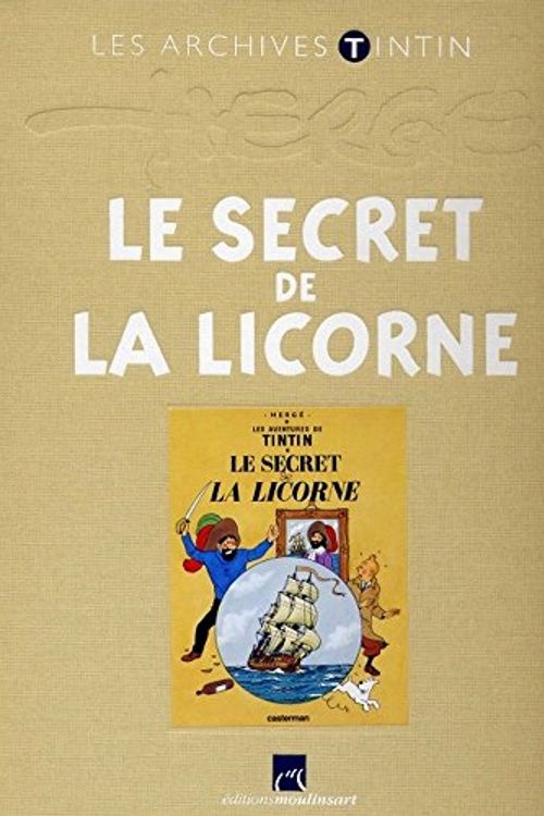 Cover Art for 9782874242175, LES ARCHIVES TINTIN:LE SECRET DE LA LICORNE/LES SECRETS D'UNE CREATION by Hergé, Jean-Marie Embs, Philippe Mellot, Philippe Goddin