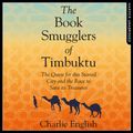 Cover Art for 9780008181918, The Book Smugglers of Timbuktu: The Quest for this Storied City and the Race to Save Its Treasures by Charlie English