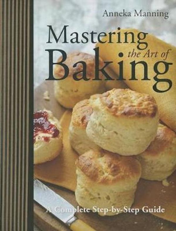 Cover Art for 9781454911388, Mastering the Art of Baking by Anneka Manning