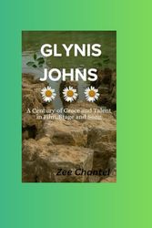 Cover Art for 9798877934429, Glynis Johns: A Century of Grace and Talent in Film, Stage, and Song: "A Century of Versatility and Elegance: Glynis Johns' Timeless Journey through Film, Stage, and Song" by Zee Chantel