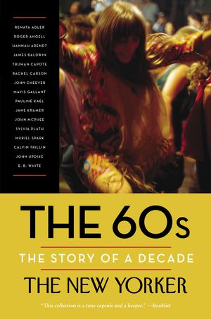 Cover Art for 9780812983319, The 60sThe Story of a Decade by The New Yorker Magazine