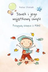 Cover Art for 9798871746370, Janek i jego wyjątkowy umysł. Przygody chłopca z ADHD: Opowiadania, zabawy oraz metody wyciszające i relaksacyjne dla dzieci. by Kasia Stasiak