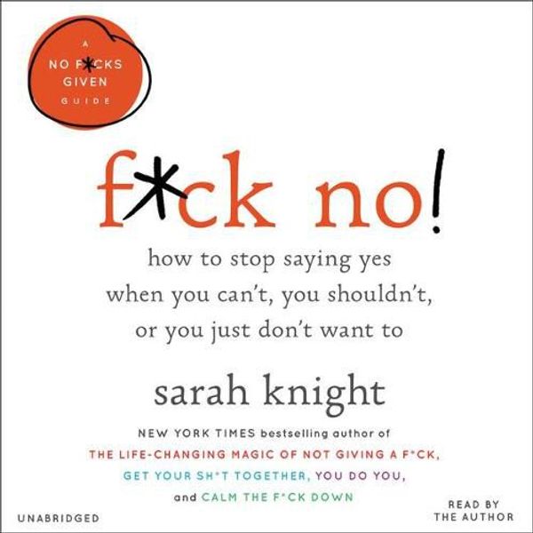 Cover Art for 9781549128899, F*ck No!für: How to Stop Saying Yes When You Can't, You Shouldn't, or You Just Don'twant to by Sarah Knight