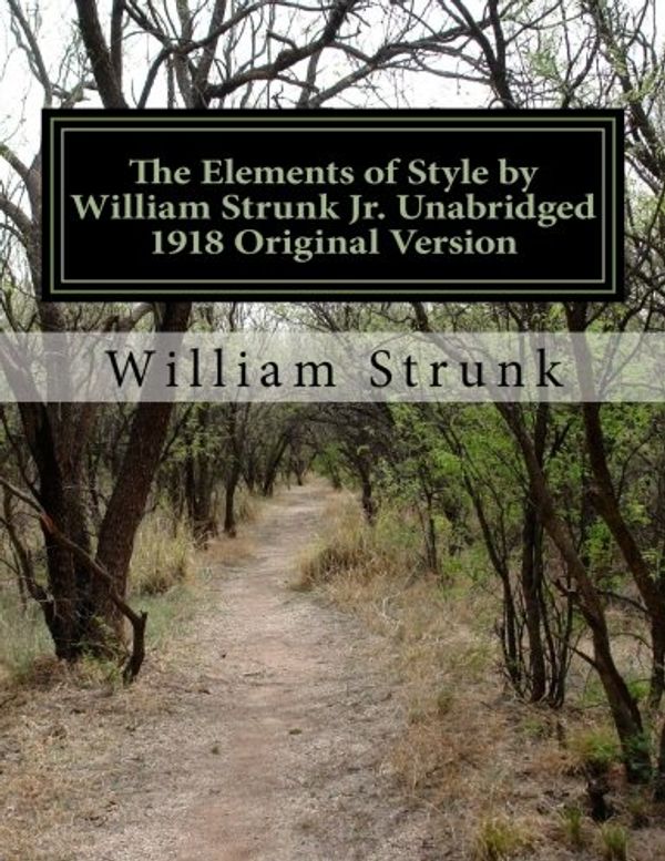 Cover Art for 9781548728656, The Elements of Style by William Strunk Jr. Unabridged 1918 Original Version by Strunk Jr., William