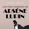 Cover Art for B00KAGNK1K, Los tres crímenes de Arsène Lupin by Maurice Leblanc