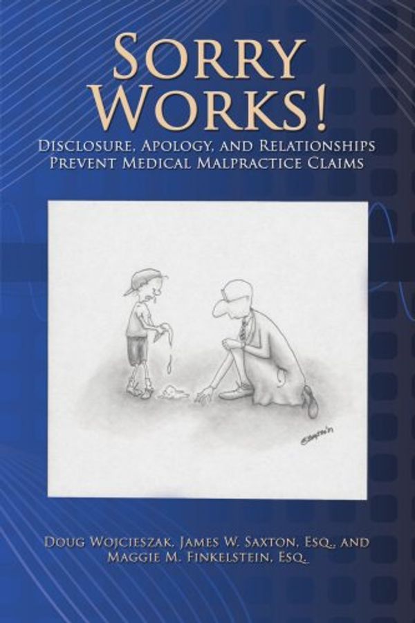 Cover Art for 9781434377135, Sorry Works! Special Edition: Disclosure, Apology, and Relationships Prevent Medical Malpractice Claims by Doug Wojcieszak