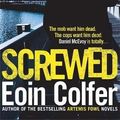 Cover Art for 9780755391868, Screwed by Eoin Colfer