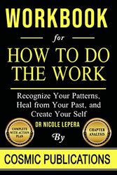 Cover Art for 9798730966222, Workbook: How To Do The Work: Recognize Your Patterns, Heal from Your Past, and Create Your Self by Nicole LePera by Cosmic Publications