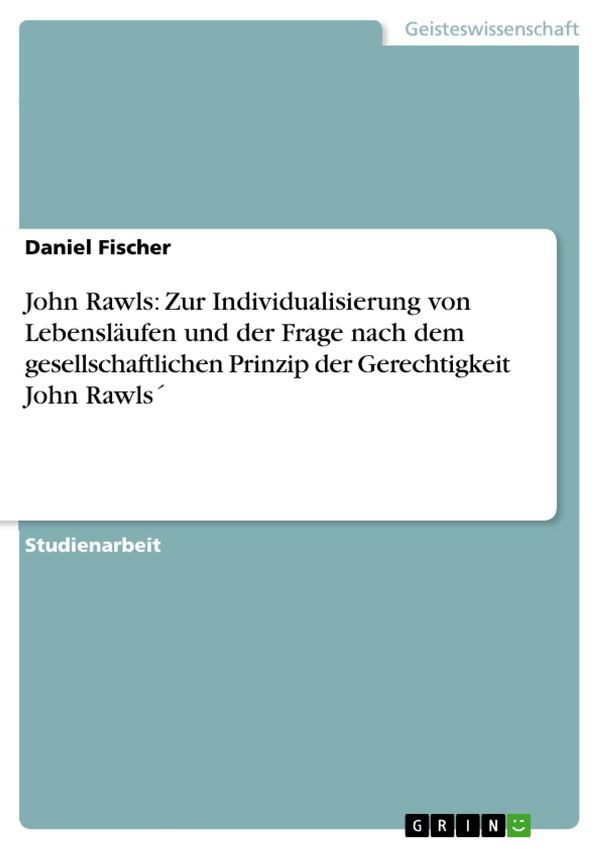 Cover Art for 9783638041034, John Rawls: Zur Individualisierung von Lebensläufen und der Frage nach dem gesellschaftlichen Prinzip der Gerechtigkeit John Rawls by Daniel Fischer