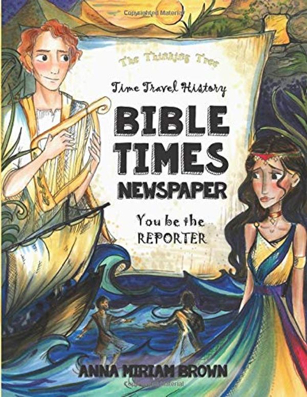 Cover Art for 9781687786180, Bible Times Newspaper Time Travel History: You Be the Reporter | Thinking Tree Books by Anna Miriam Brown, Sarah Janisse Brown