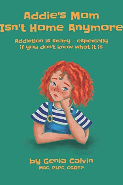Cover Art for 9781697458916, Addie's Mom Isn't Home Anymore: Addiction is scary - especially when you don't know what it is by Genia Calvin