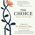 Cover Art for 9781508229346, The Choice by Dr Edith Eva Eger, Tovah Feldshuh, Dr Edith Eva Eger, Philip Zimbardo Phd