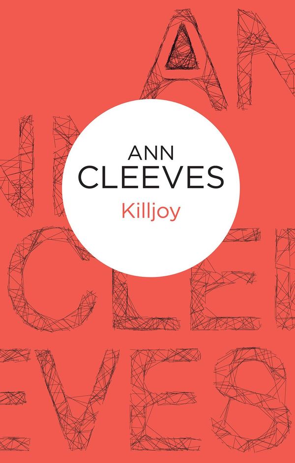 Cover Art for 9781447253228, Killjoy by Ann Cleeves