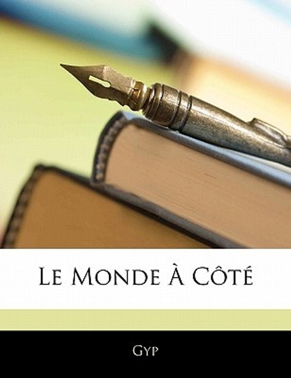 Cover Art for 9781142617035, Le Monde À Côté by Gyp