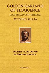 Cover Art for 9780895818676, Golden Garland of Eloquence/Legs bshad gser Phreng by Maitreya-natha (Author), Tsong kha pa (Tibetan Commentary), Gareth Sparham (English Translator)