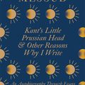Cover Art for 9780349726533, Kant's Little Prussian Head and Other Reasons Why I Write by Claire Messud