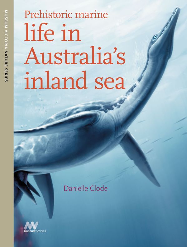 Cover Art for 9781921833168, Prehistoric Marine Life in Australia's Inland Sea by Danielle Clode