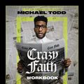 Cover Art for 9780310154372, Crazy Faith Workbook: It’s Only Crazy Until It Happens by Michael Todd
