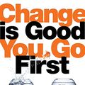 Cover Art for B016YGIO1U, Change Is Good...You Go First: 21 Ways to Inspire Change by Mac Anderson, Tom Feltenstein