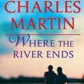 Cover Art for 9780307888297, Where the River Ends by Charles Martin