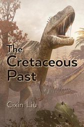 Cover Art for 9781645240150, The Cretaceous Past by Cixin Liu
