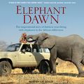 Cover Art for 9781977319272, Elephant Dawn: The Inspirational Story of Thirteen Years Living with Elephants in the African Wilderness by Sharon Pincott