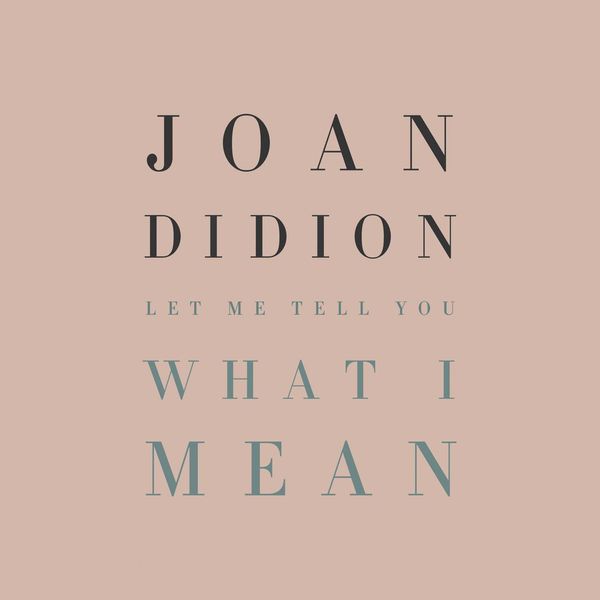 Cover Art for 9780593349403, Let Me Tell You What I Mean by Joan Didion