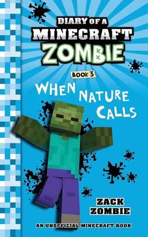 Cover Art for 9780986444159, Diary of a Minecraft Zombie Book 3When Nature Calls by Zack Zombie